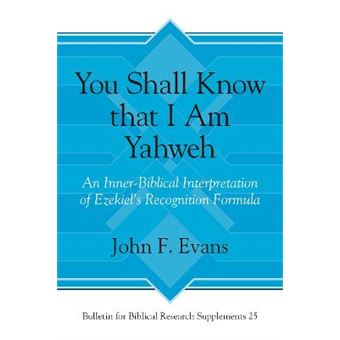 You Shall Know That I Am Yahweh An Innerbiblical Interpretation Of Ezekiel'S Recognition Formula Bulletin For Biblical Research Supplement 25 - 1