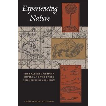 Experiencing Nature : The Spanish American Empire and the Early Scientific Revolution - 1