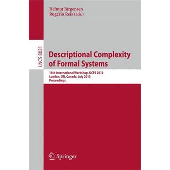 Descriptional Complexity of Formal Systems - 15th International Workshop, DCFS 2013, London, Canada, July 22-25, 2013, Proceedings - Paperback - 2013 - 1