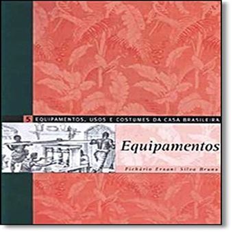 Equipamentos, Usos e Costumes da Casa Brasileira. Equipamentos - Volume 5 - 1