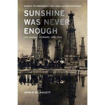 Sunshine Was Never Enough - Los Angeles Workers, 1880--2010 - Paperback - 2014 - 1