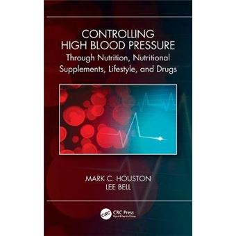 Controlling High Blood Pressure Through Nutrition, Supplements, Lifestyle And Drugs - 1