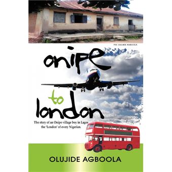 Onipe to 'London' - The Story of an Onipe Village Boy in Lagos, the 'London' of Every Nigerian. - Paperback / softback - 2012 - 1