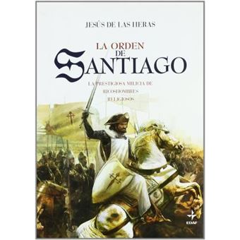 La Orden de Santiago : La Prestigiosa Milicia de Ricoshombres Religiosos - 1