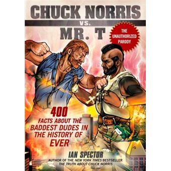 Chuck Norris Vs Mr. T : 400 Facts About the Baddest Dudes in the History of Ever - 1