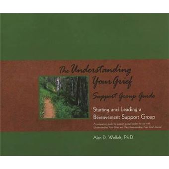 The Understanding Your Grief Support Group Guide : Starting and Leading a Bereavement Support Group - 1