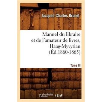 Manuel Du Libraire Et de L'Amateur de Livres. Tome III, Haag-Myvyrian (Ed.1860-1865) - Paperback / softback - 2012 - 1