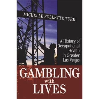 Gambling With Lives A History Of Occupational Health In Greater Las Vegas Shepperson Series In Nevada History - 1