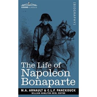 Life of Napoleon Bonaparte - Giving an Account of All His Engagements, from the Siege of Toulon to the Battle of Waterloo (Two Volumes in One) - Paperback / softback - 2008 - 1