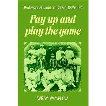 Pay Up and Play the Game - Professional Sport in Britain, 1875-1914 - Paperback - 2004 - 1