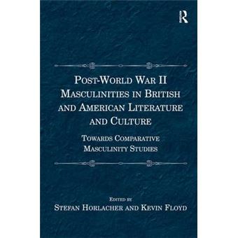 Post-World War II Masculinities in British and American Literature and Culture - Towards Comparative Masculinity Studies - Hardback - 2013 - 1
