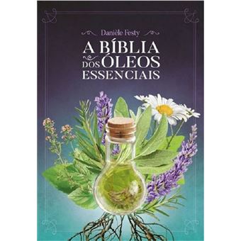 A Bíblia dos óleos essenciais - 1