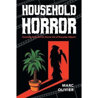 Household Horror Cinematic Fear And The Secret Life Of Everyday Objects The Year'S Work Studies In Fan Culture And Cultural Theory - 1