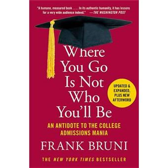 Where You Go Is Not Who You'Ll Be An Antidote To The College Admissions Mania - 1
