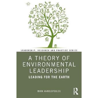 A Theory Of Environmental Leadership Leading For The Earth Leadership Research And Practice - 1