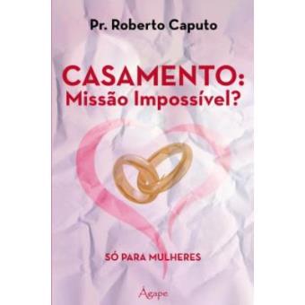 Casamento - Missao Impossivel? - So Para Mulheres - 1