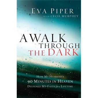 Walk Through The Dark How My Husband'S 90 Minutes In Heaven Deepened My Faith For A Lifetime - 1