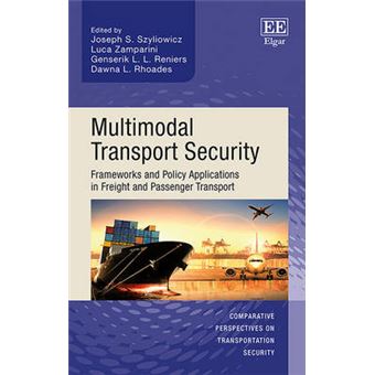 Multimodal Transport Security Frameworks And Policy Applications In Freight And Passenger Transport Comparative Perspectives On Transportation Security Series - 1