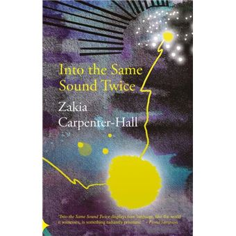 Into The Same Sound Twice By Zakia Carpenter-Hall - 1