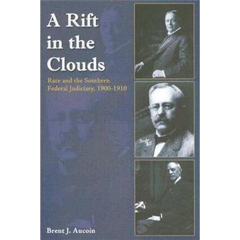 A Rift in the Clouds : Race and the Southern Federal Judiciary, 1900-1910 - 1