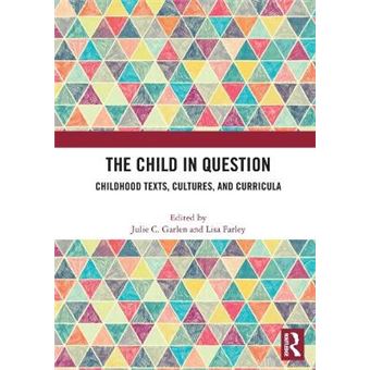 The Child In Question Childhood Texts, Cultures, And Curricula - 1