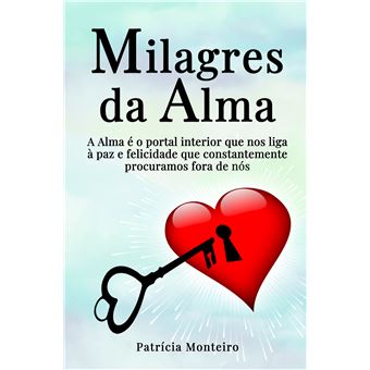Milagres Da Alma - A Alma É O Portal Interior Que Nos Liga À Paz E Felicidade Que Constantemente Procuramos Fora De Nós. - 1