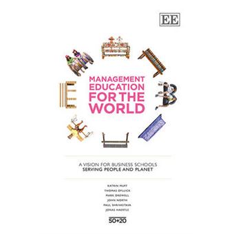 Management Education For The World A Vision For Business Schools Serving People And Planet - 1