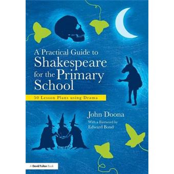 A Practical Guide to Shakespeare for the Primary School - 50 Lesson Plans Using Drama - Paperback - 2011 - 1
