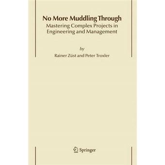 No More Muddling Through - Mastering Complex Projects in Engineering and Management - Hardback - 2006 - 1