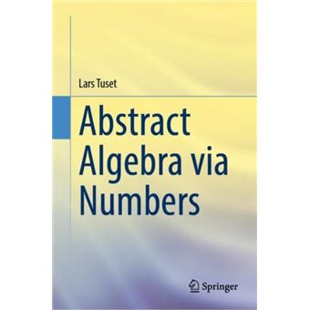 Abstract Algebra Via Numbers - 1