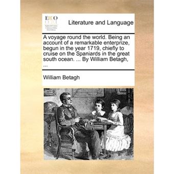 A voyage round the world. Being an account of a remarkable enterprize, begun in the year 1719, chiefly to cruise on the Spaniards in the great south o - Paperback - 2010 - 1