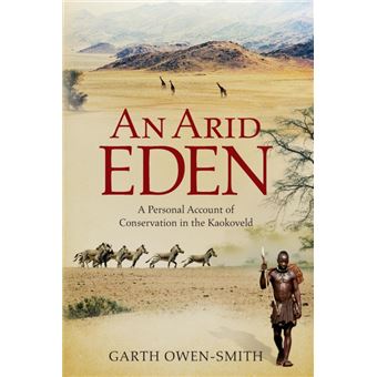 An Arid Eden - A Personal Account of Conservation in the Kaokoveld - Paperback - 2009 - 1
