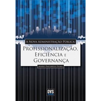 A Nova Administração Publica. Profissionalização, Eficiência e Governança - 1