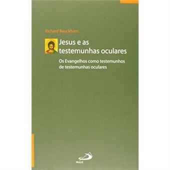 Jesus E As Testemunhas Oculares. Os Evangelhos Como Testemunhos De Testemunhas Oculares - 1