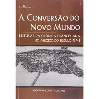 A Conversão do Novo Mundo. Leituras da Crônica Franciscana no México do Século XVI - 1