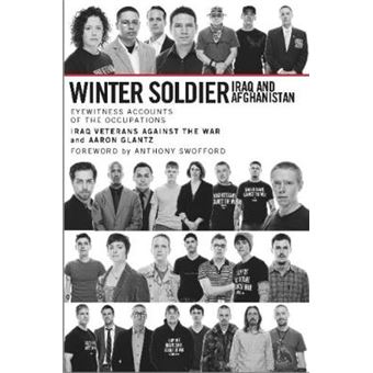 Winter Soldier Iraq And Afghanistan Eyewitness Accounts Of The Occupations - 1