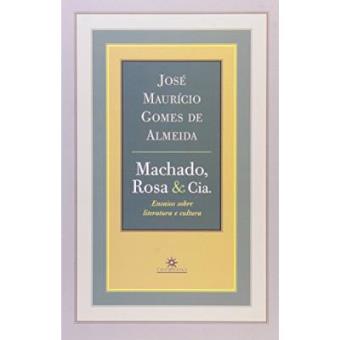 Machado, Rosa & CIA. : Ensaios Sobre Literatura E Cultura - 1