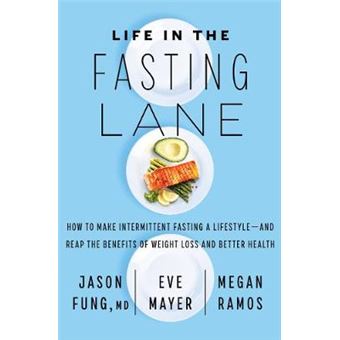 Life In The Fasting Lane How To Make Intermittent Fasting A Lifestyleand Reap The Benefits Of Weight Loss And Better Health - 1