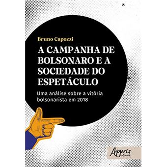 A Campanha De Bolsonaro E A Sociedade Do Espetáculo - 1