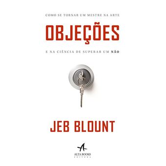 Objeções: Como se Tornar um Mestre na Arte e na Ciência de Superar um Não - 1