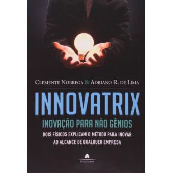 Innovatrix. Inovação para Não Gênios - 1