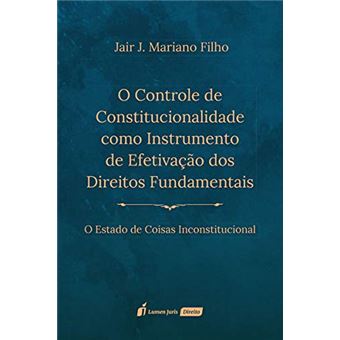 O Controle de Constitucionalidade Como Instrumento de Efetivação dos Direitos Fundamentais. 2018 - 1