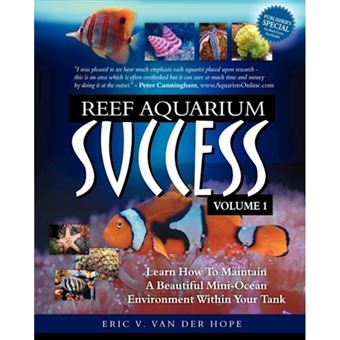 Reef Aquarium Success - Volume 1 - Learn How to Maintain a Beautiful Mini-Ocean Environment Within Your Tank - Paperback / softback - 2010 - 1