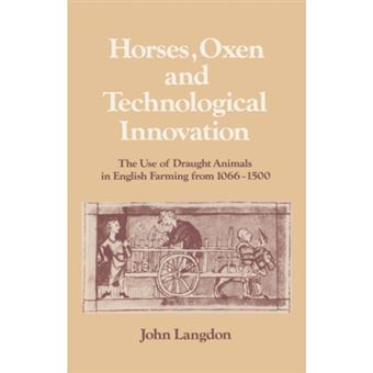 Horses, Oxen and Technological Innovation - The Use of Draught Animals in English Farming from 1066-1500 - Paperback - 2002 - 1