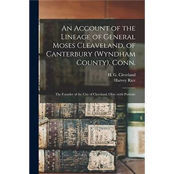An Account Of The Lineage Of General Moses Cleaveland Of Canterbury Wyndham County Conn. - 1