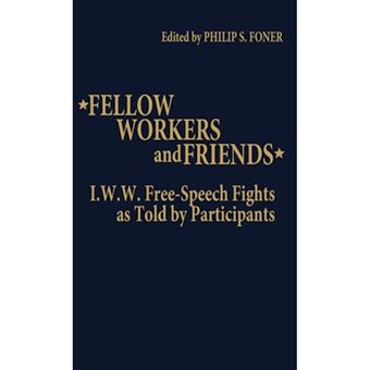Fellow Workers and Friends - I.W.W. Free-Speech Fights as Told by Participants - Hardback - 1981 - 1