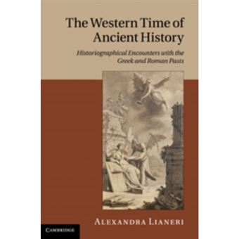 The Western Time of Ancient History - Historiographical Encounters with the Greek and Roman Pasts - Hardback - 2011 - 1