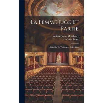 La Femme Juge Et Partie Comdie En Trois Actes Et En Vers - 1