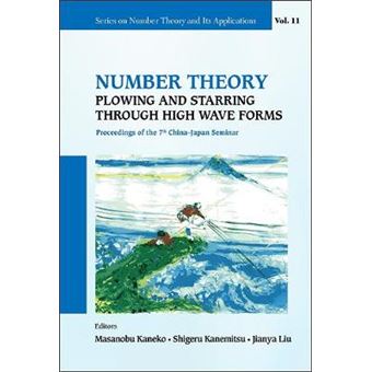 Number Theory: Plowing And Starring Through High Wave Forms - Proceedings Of The 7Th China-Japan Seminar - 1