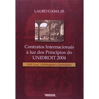 Contratos Internacionais à Luz dos Principios do Unidrot 2004. Soft Law, Arbitragem e Jurisdição - 1